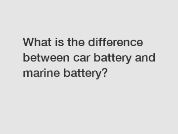 What is the difference between car battery and marine battery?