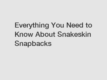 Everything You Need to Know About Snakeskin Snapbacks