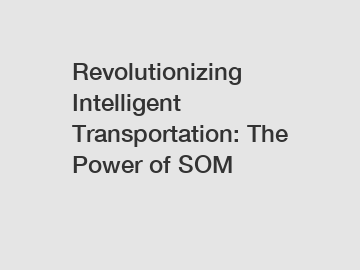 Revolutionizing Intelligent Transportation: The Power of SOM