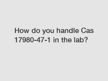 How do you handle Cas 17980-47-1 in the lab?