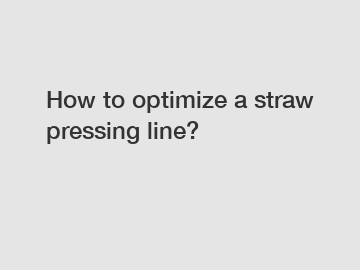 How to optimize a straw pressing line?