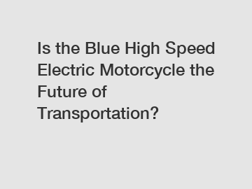 Is the Blue High Speed Electric Motorcycle the Future of Transportation?
