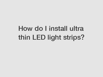 How do I install ultra thin LED light strips?