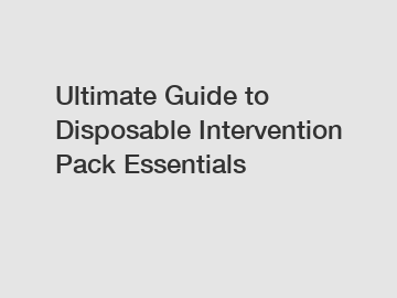 Ultimate Guide to Disposable Intervention Pack Essentials