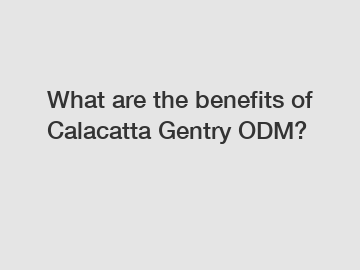 What are the benefits of Calacatta Gentry ODM?