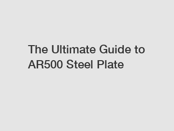 The Ultimate Guide to AR500 Steel Plate