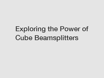 Exploring the Power of Cube Beamsplitters