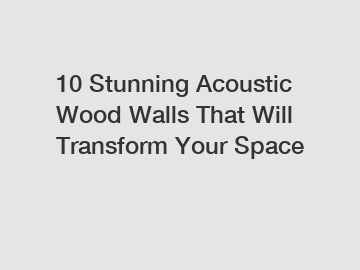 10 Stunning Acoustic Wood Walls That Will Transform Your Space