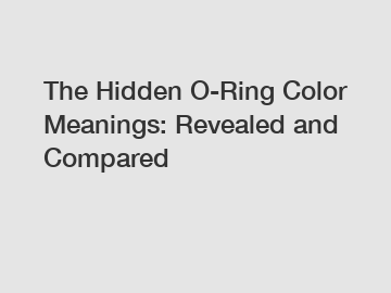 The Hidden O-Ring Color Meanings: Revealed and Compared