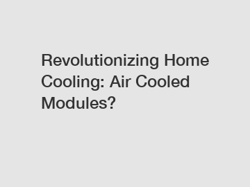 Revolutionizing Home Cooling: Air Cooled Modules?