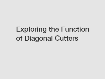 Exploring the Function of Diagonal Cutters