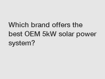 Which brand offers the best OEM 5kW solar power system?
