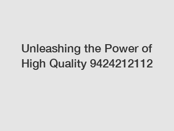 Unleashing the Power of High Quality 9424212112
