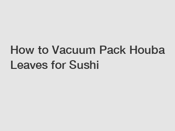 How to Vacuum Pack Houba Leaves for Sushi