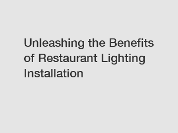 Unleashing the Benefits of Restaurant Lighting Installation