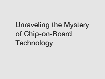 Unraveling the Mystery of Chip-on-Board Technology