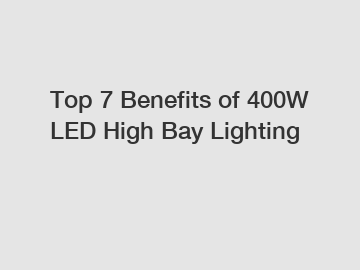 Top 7 Benefits of 400W LED High Bay Lighting