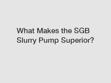 What Makes the SGB Slurry Pump Superior?