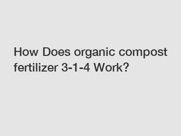 How Does organic compost fertilizer 3-1-4 Work?