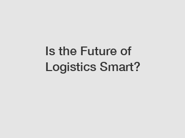 Is the Future of Logistics Smart?