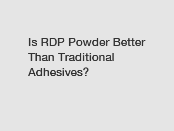 Is RDP Powder Better Than Traditional Adhesives?