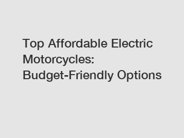 Top Affordable Electric Motorcycles: Budget-Friendly Options