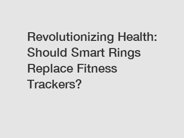 Revolutionizing Health: Should Smart Rings Replace Fitness Trackers?