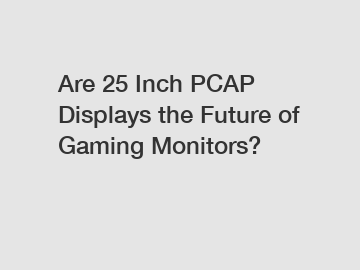 Are 25 Inch PCAP Displays the Future of Gaming Monitors?