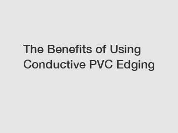 The Benefits of Using Conductive PVC Edging