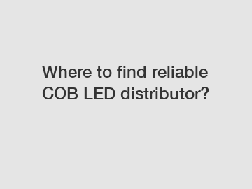 Where to find reliable COB LED distributor?