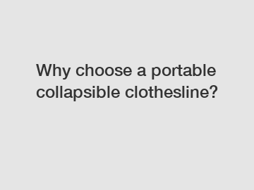 Why choose a portable collapsible clothesline?