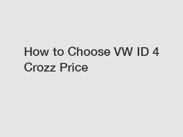 How to Choose VW ID 4 Crozz Price