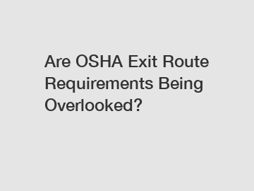 Are OSHA Exit Route Requirements Being Overlooked?