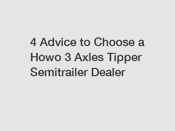 4 Advice to Choose a Howo 3 Axles Tipper Semitrailer Dealer 4 Advice to Choose a Howo 3 Axles Tipper Semitrailer Dealer