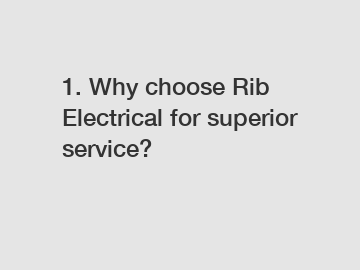 1. Why choose Rib Electrical for superior service?