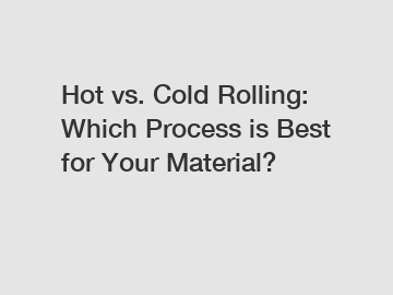 Hot vs. Cold Rolling: Which Process is Best for Your Material?