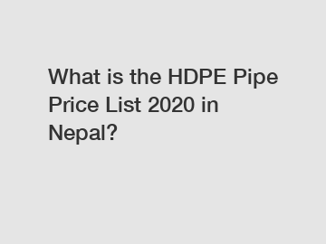 What is the HDPE Pipe Price List 2020 in Nepal?