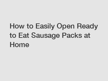 How to Easily Open Ready to Eat Sausage Packs at Home