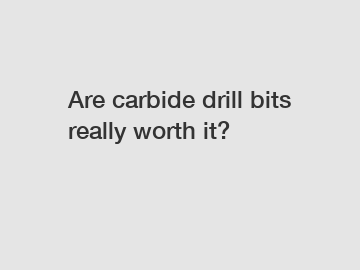 Are carbide drill bits really worth it?