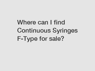 Where can I find Continuous Syringes F-Type for sale?