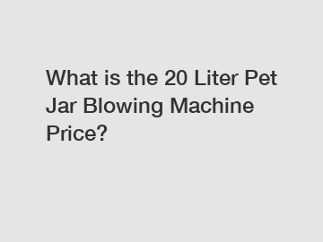 What is the 20 Liter Pet Jar Blowing Machine Price?