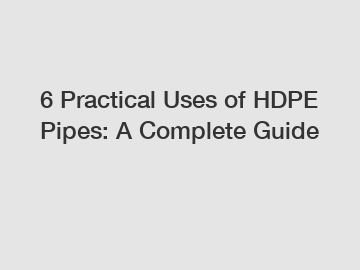 6 Practical Uses of HDPE Pipes: A Complete Guide