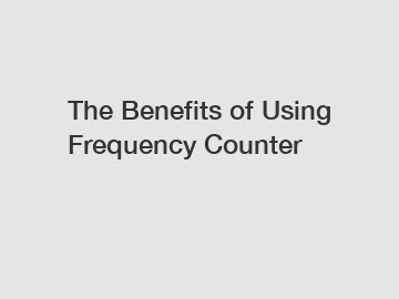 The Benefits of Using Frequency Counter