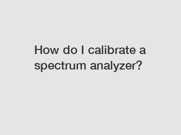 How do I calibrate a spectrum analyzer?