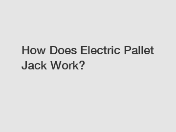 How Does Electric Pallet Jack Work?