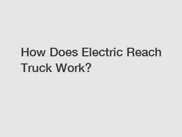 How Does Electric Reach Truck Work?