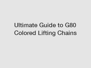 Ultimate Guide to G80 Colored Lifting Chains
