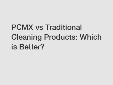 PCMX vs Traditional Cleaning Products: Which is Better?