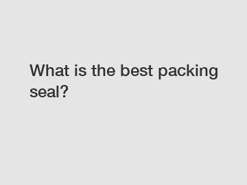 What is the best packing seal?