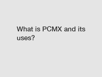 What is PCMX and its uses?
